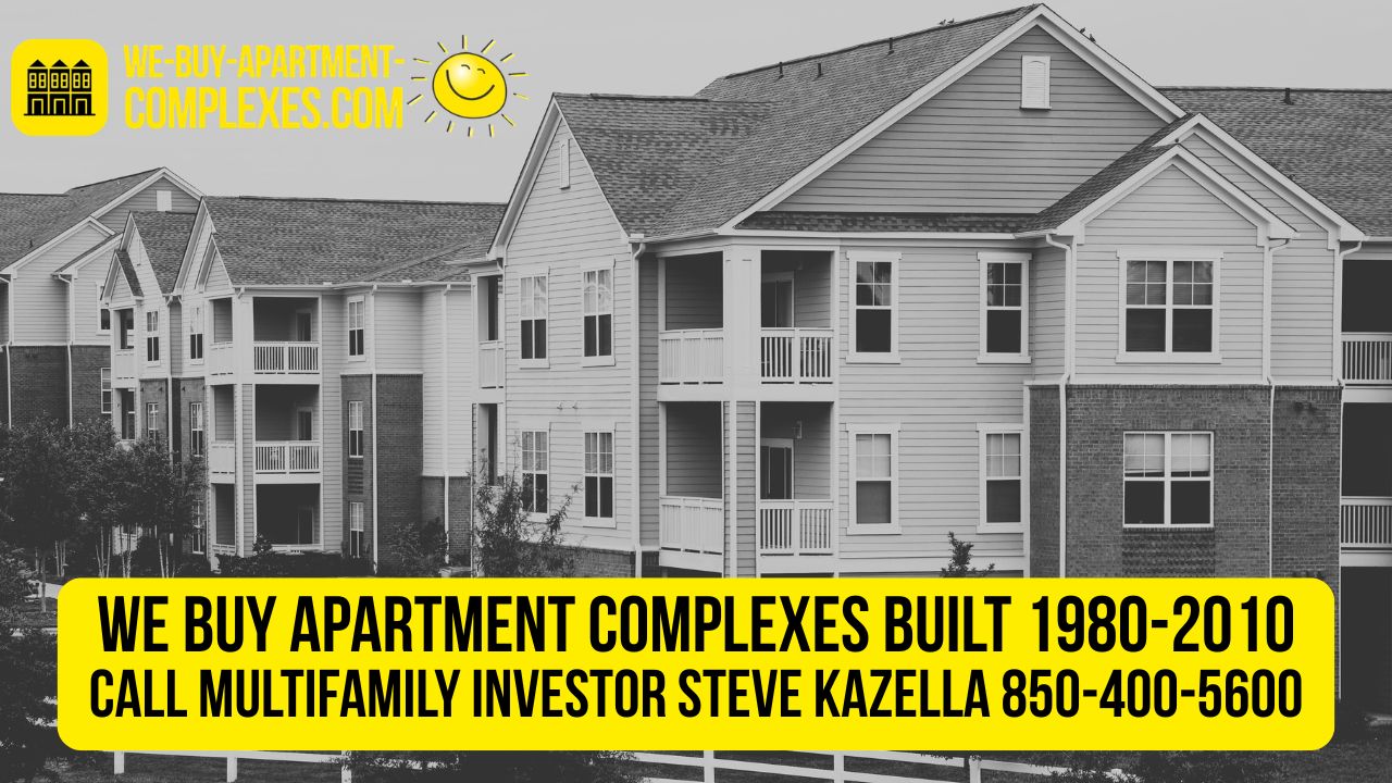 We buy apartment complexes built between 1980 and 2010. Call multifamily investor Steve Kazella at 850-400-5600.